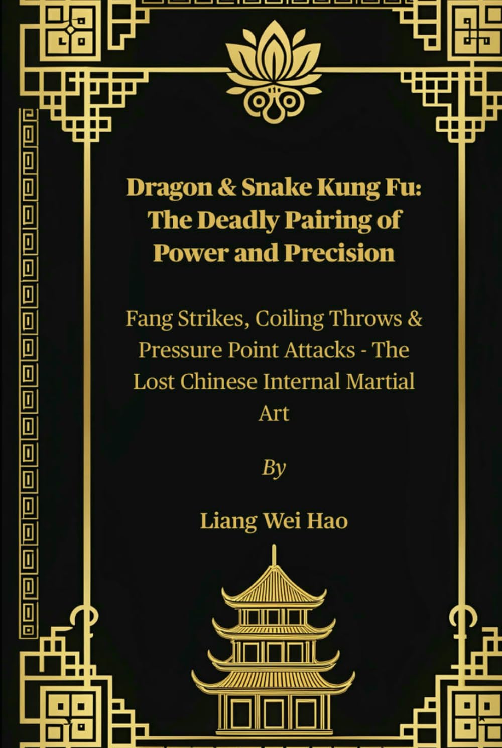 Dragon & Snake Kung Fu: The Deadly Pairing of Power and Precision: Fang Strikes, Coiling Throws & Pressure Point Attacks - The Lost Chinese Internal Martial Art      Hardcover – July 11, 2025