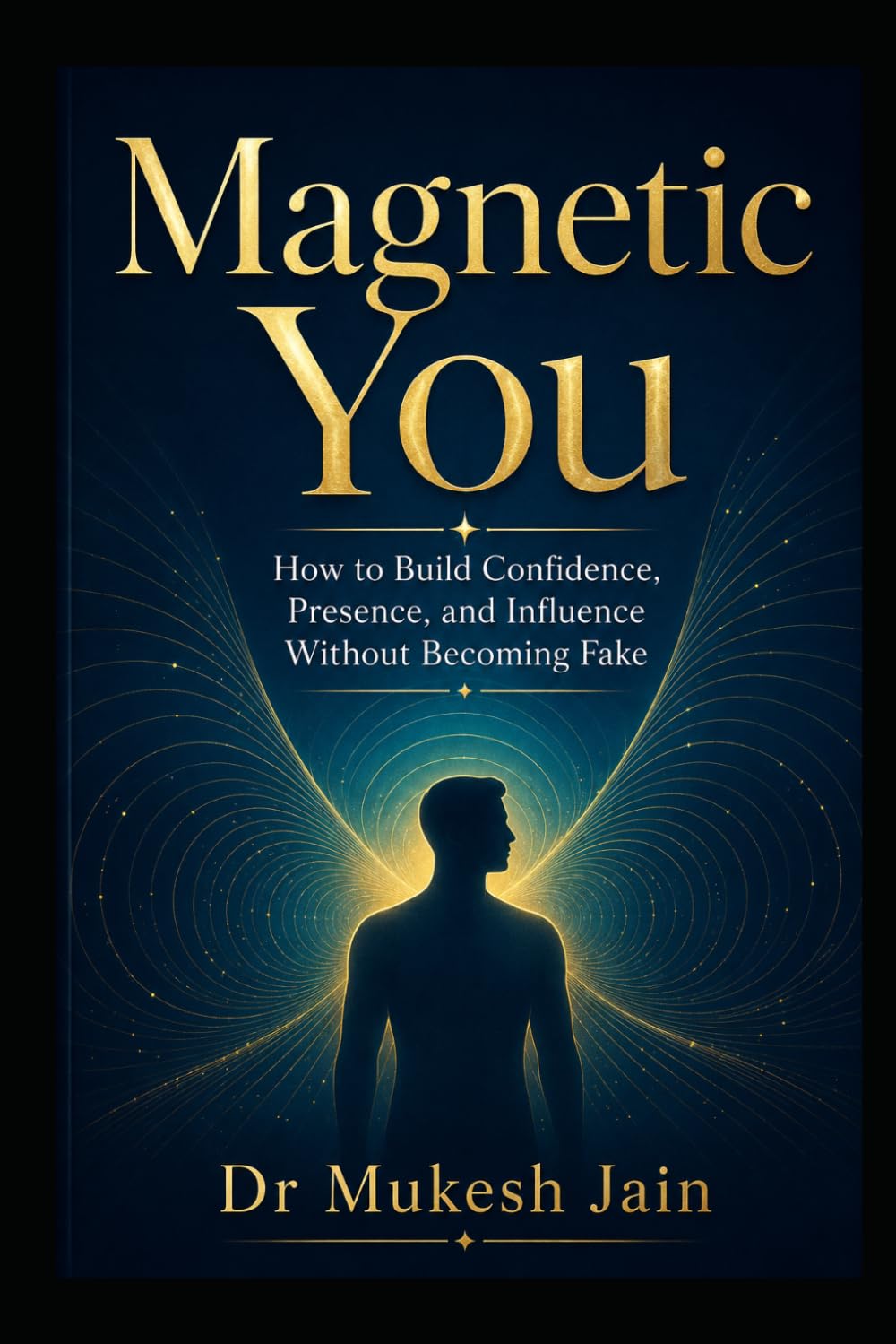 Magnetic You: How to Build Confidence, Presence, and Influence Without Becoming Fake (Happiness and Wellness)