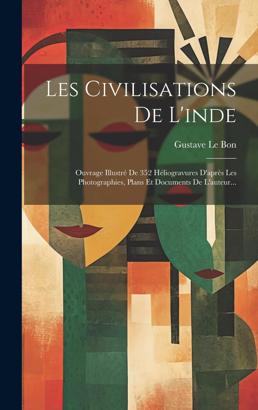 Les Civilisations De L'inde: Ouvrage Illustré De 352 Héliogravures D'après Les Photographies, Plans Et Documents De L'auteur...