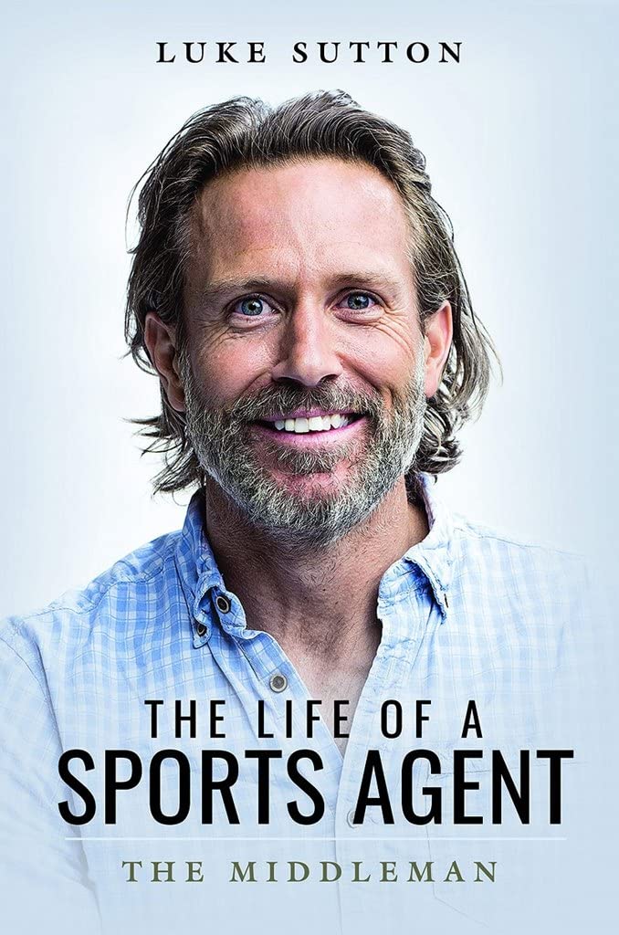 The Life of a Sports Agent by Luke Sutton - 9781526736994