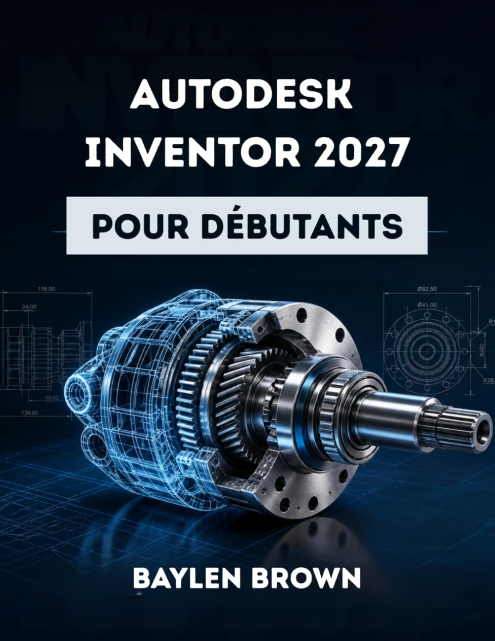 Autodesk Inventor 2027 pour débutants: Guide complet étape par étape de la conception mécanique 3D et de la modélisation de produits