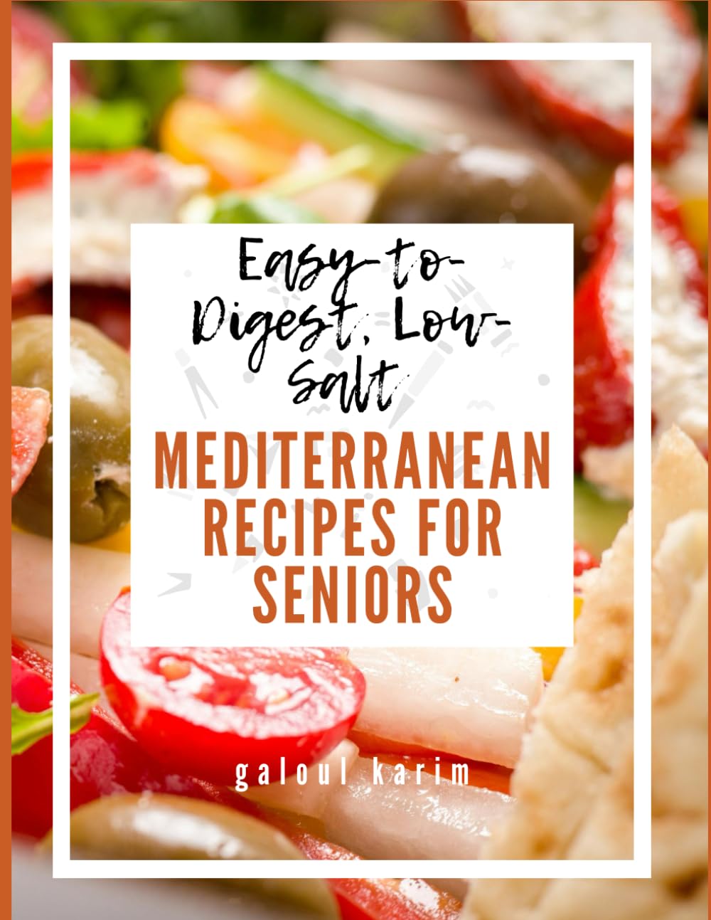 Easy-to-Digest, Low-Salt Mediterranean Recipes for Seniors: Simple Mediterranean Meals to Support Heart Health and Easy Digestion After 60