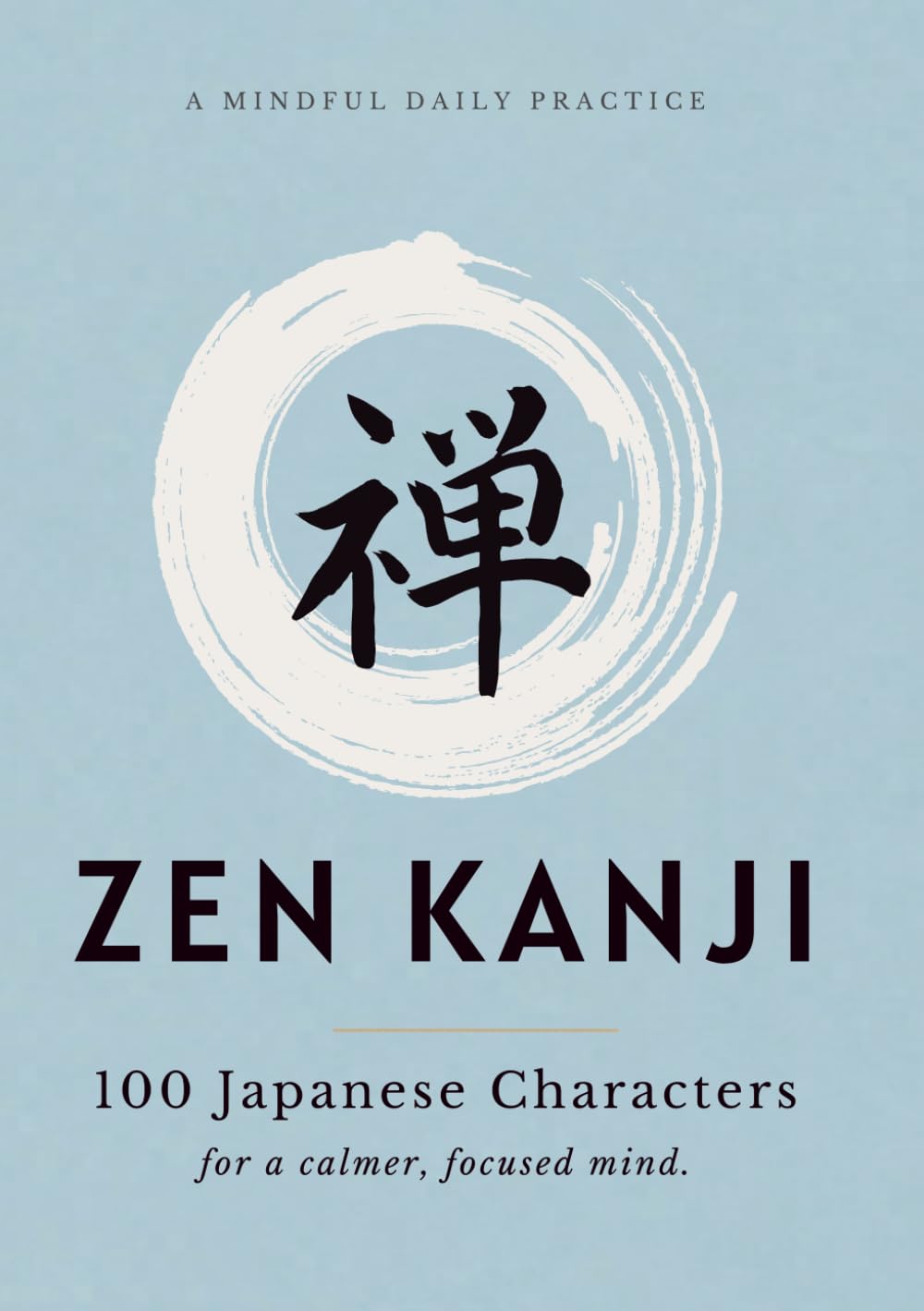 Zen Kanji Workbook: A Mindful Daily Practice with 100 Japanese Characters for Calm, Focus, and Reflection