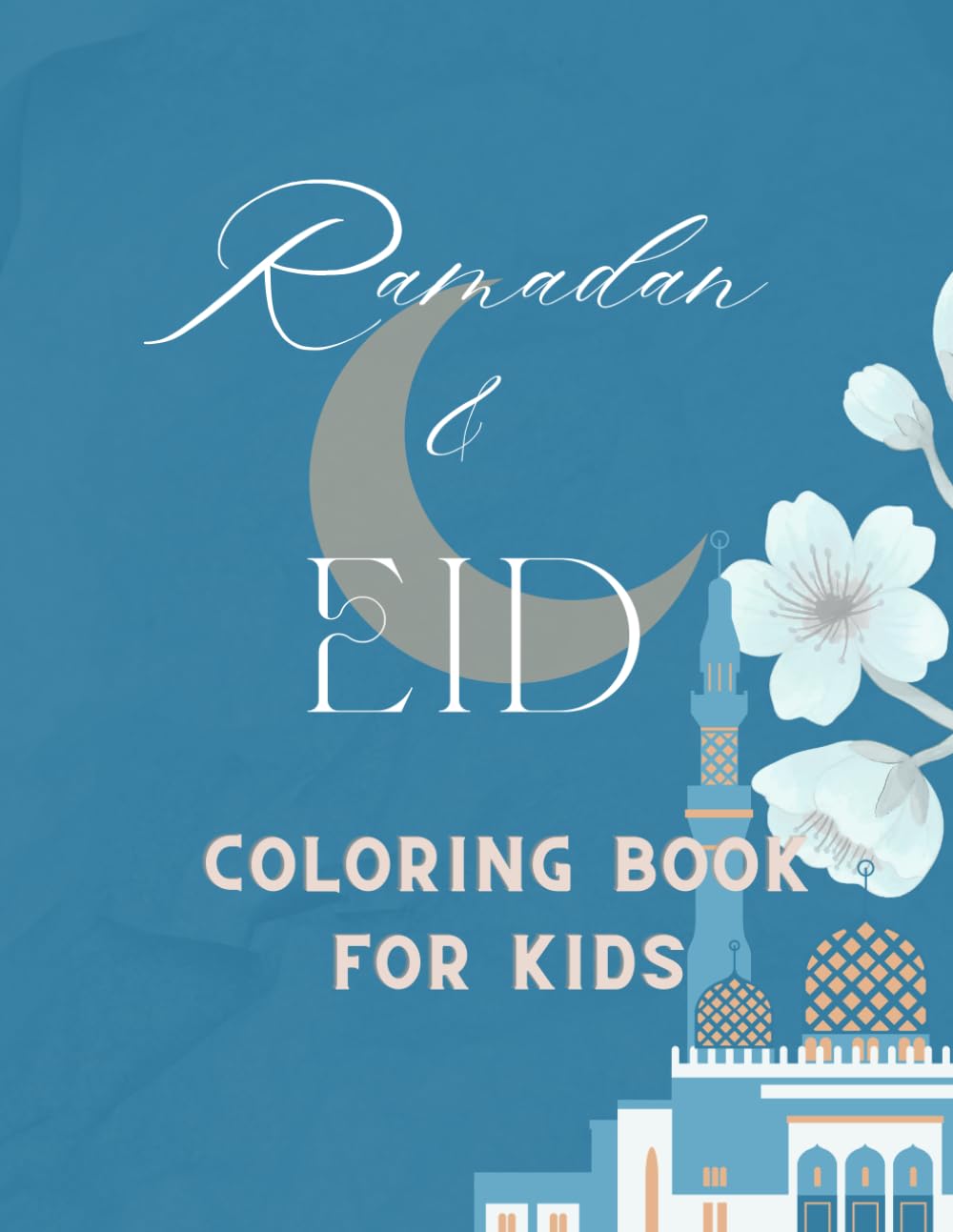 RAMADAN AND EID COLORING BOOK FOR KIDS: Subtitle: Fun Islamic Holiday Activity Book with 30 Pages of Lanterns, Mosques & Eid Treats for Ages 4-10