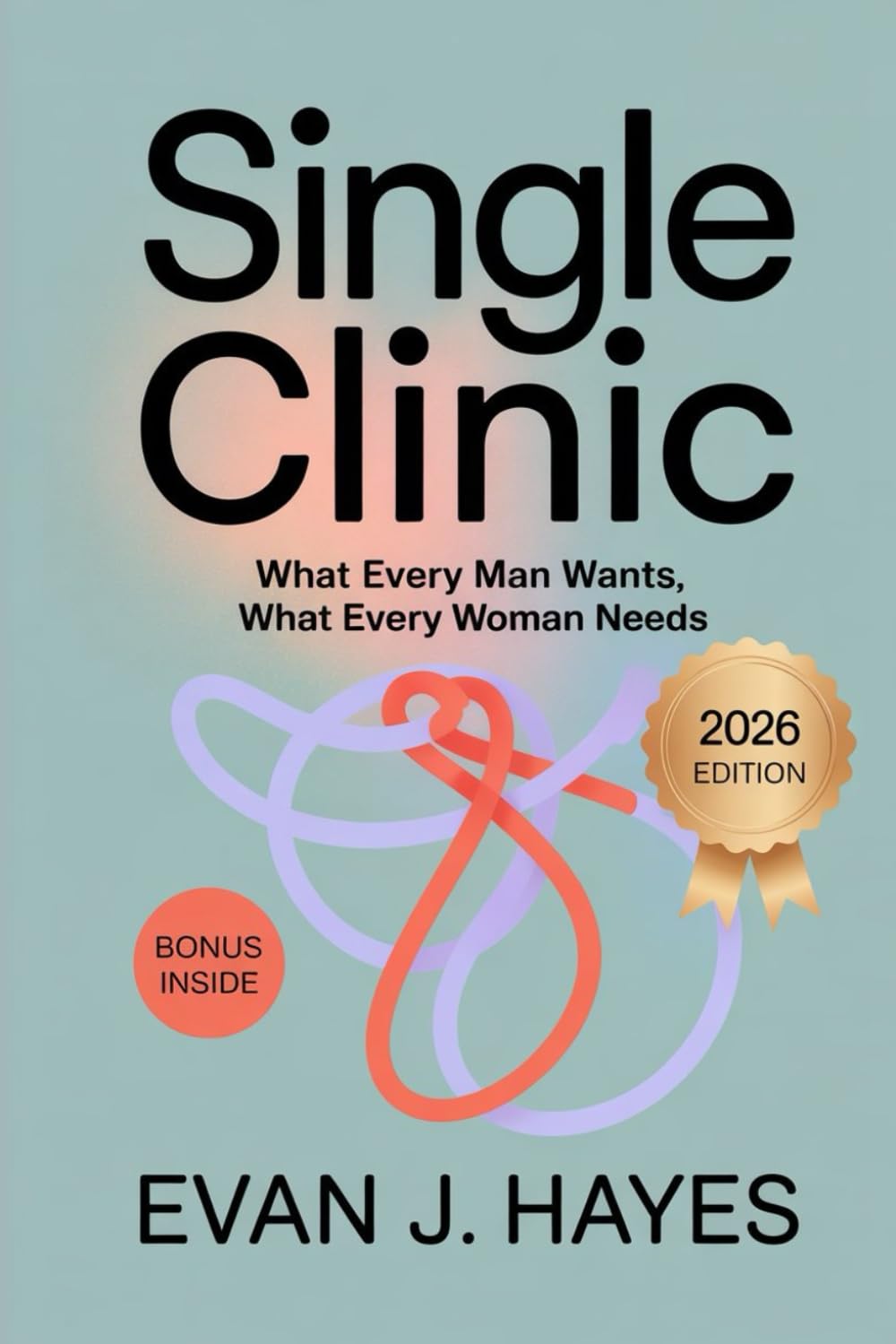 Single Clinic: What Every Man Wants, What Every woman Needs
