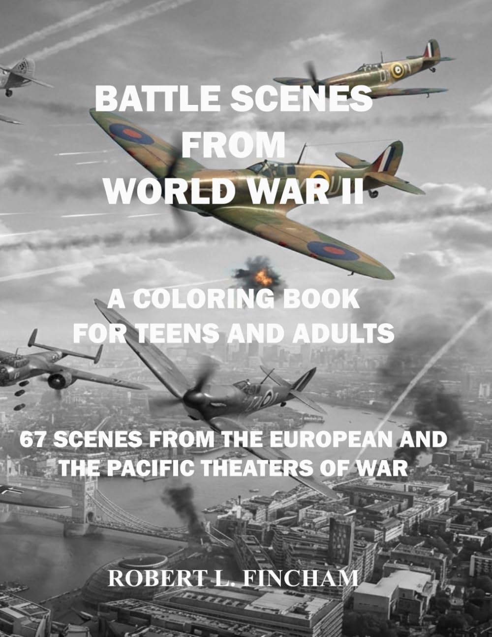 Battle Scenes from World War II: A coloring book for teens and adults (Bob's Coloring Books)