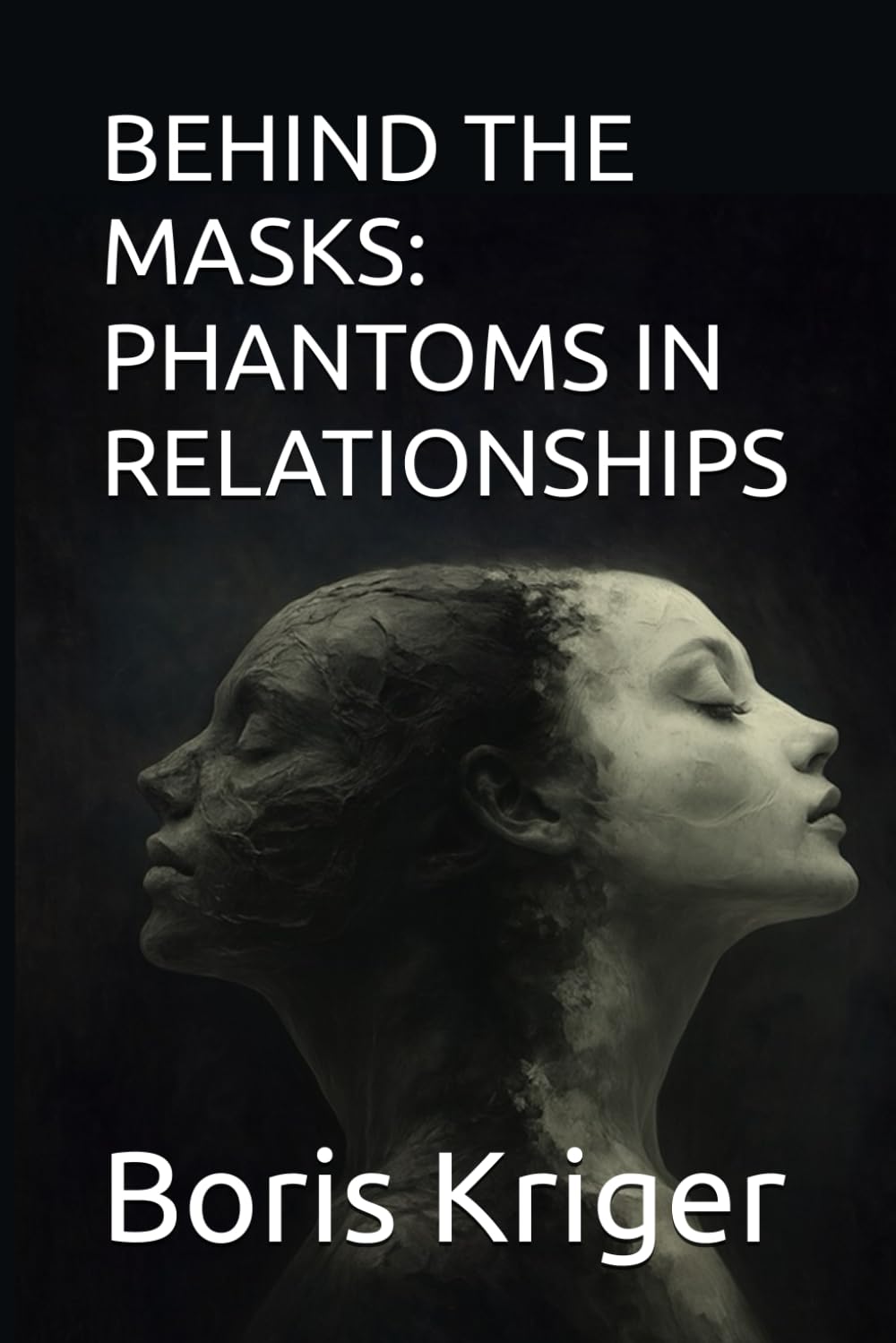 BEHIND THE MASKS: PHANTOMS IN RELATIONSHIPS: 74 (Philosophical Questions)