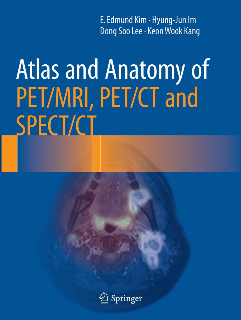Atlas and Anatomy of PET/MRI, PET/CT and SPECT/CT: 9783319803999 ...