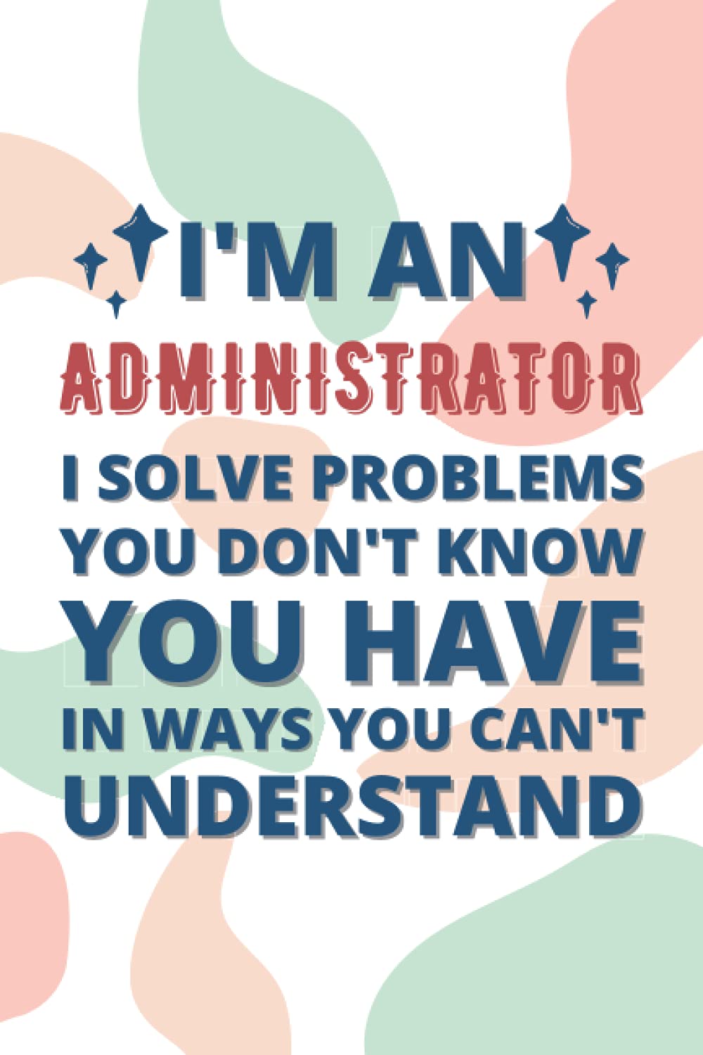Administrator Gifts: Blank Lined Notebook Journal Diary Paper, a Funny and Appreciation Gift for Administrator to Write in