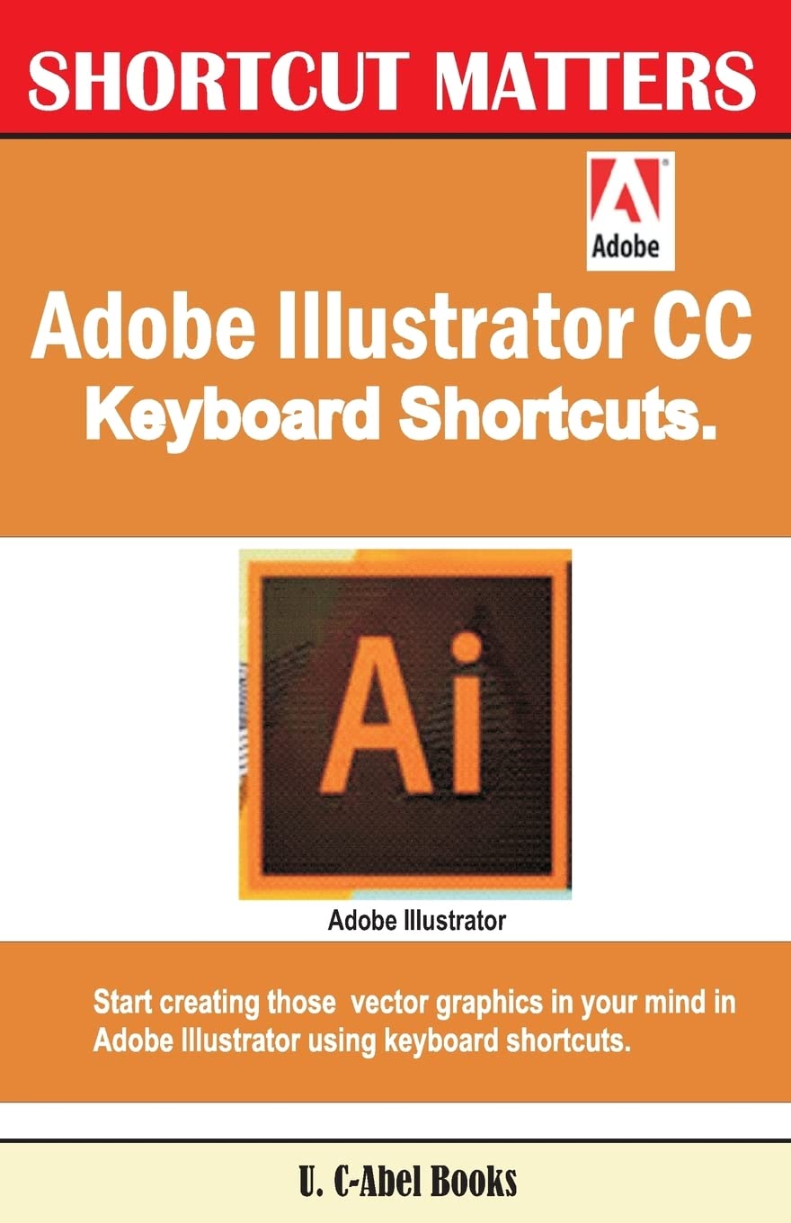Adobe Illustrator CC Keyboard Shortcuts: Volume 39 (Shortcut Matters)