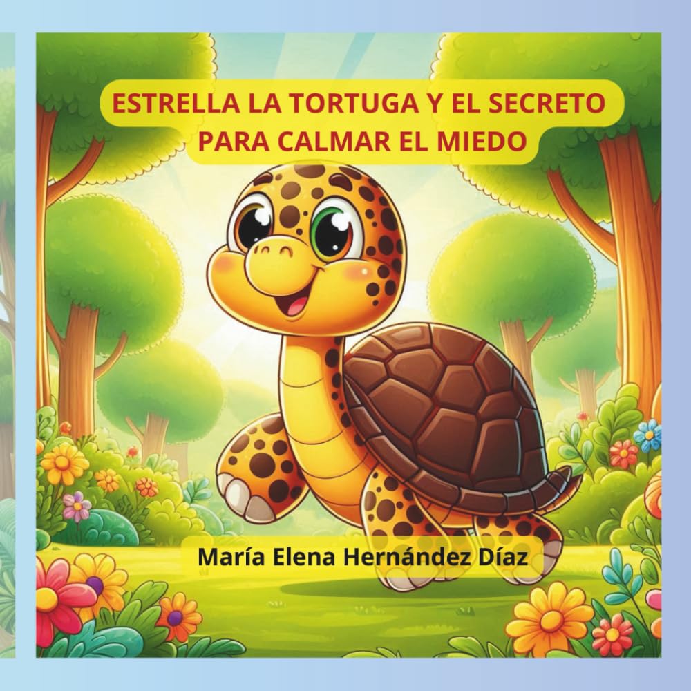 ESTRELLA LA TORTUGA Y EL SECRETO PARA CALMAR EL MIEDO (El Bosque de las Emociones: Historias de Estrella la Tortuga)