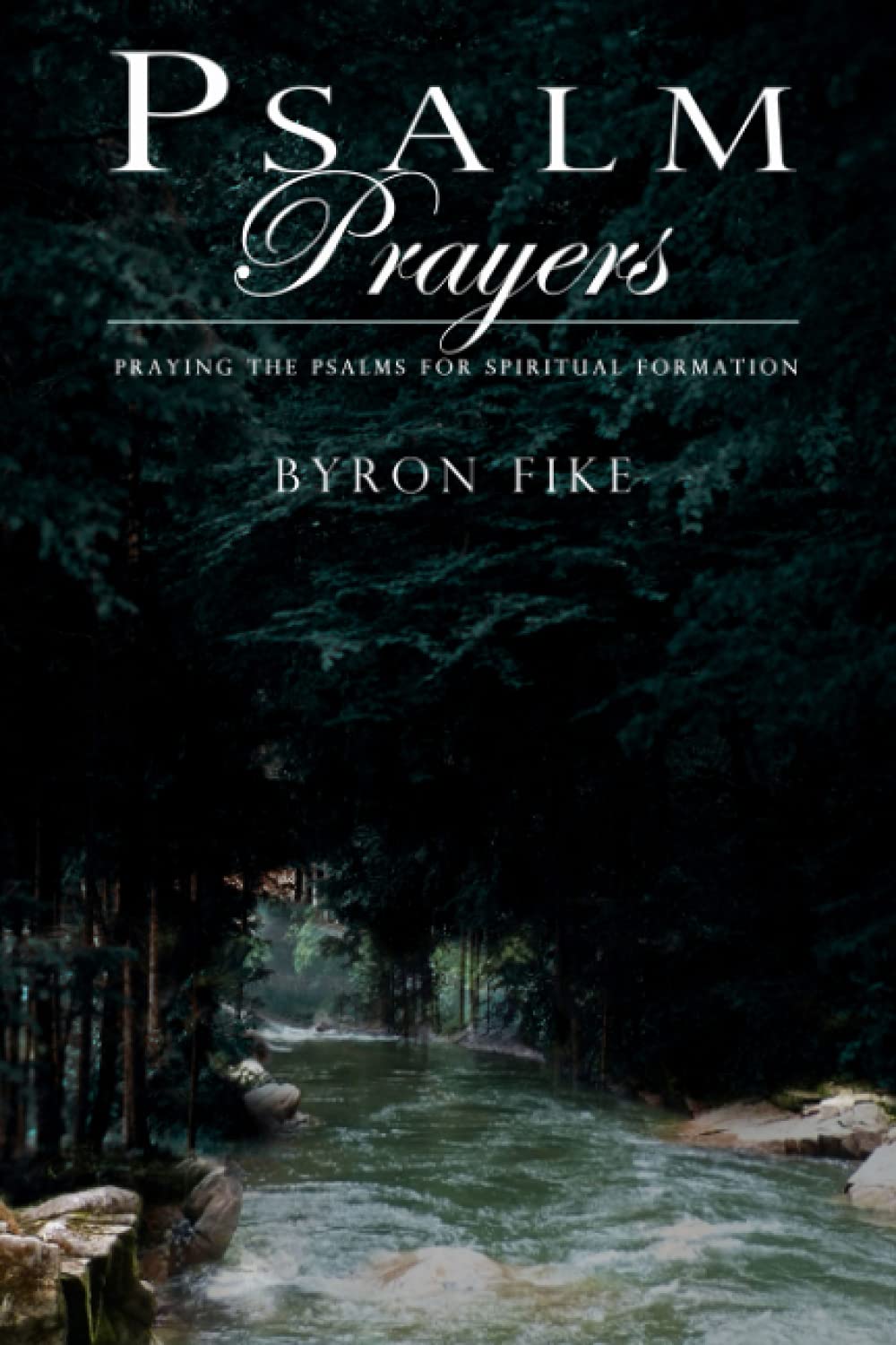 Psalm Prayers: Praying the Psalms for Spiritual Formation