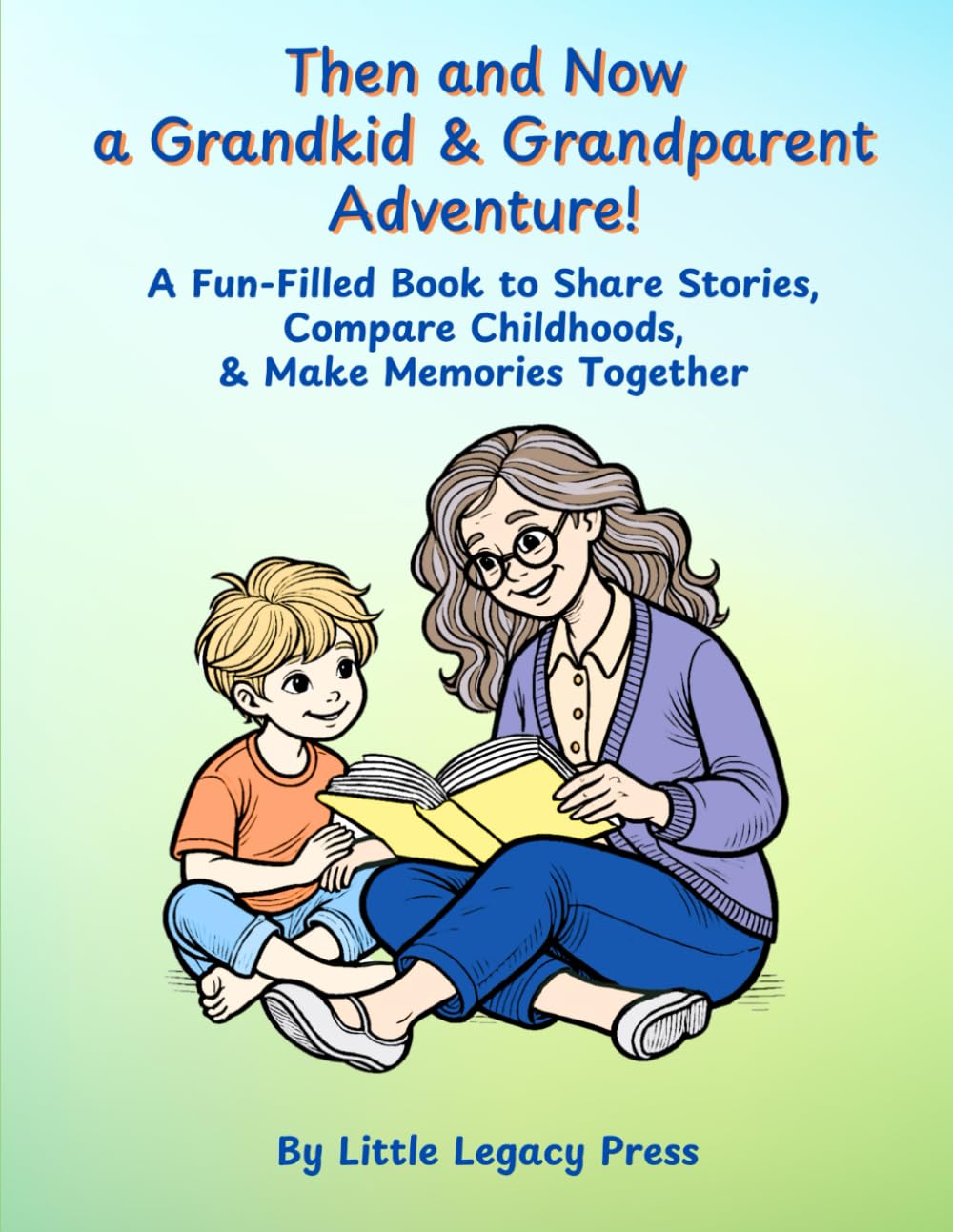 Then and Now: A Grandkid and Grandparent Adventure (LittleLegacy Press Family Keepsake Series)