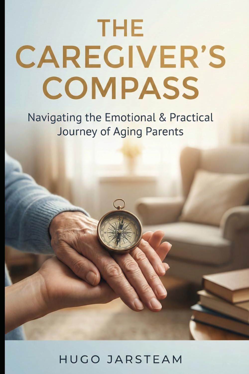 THE CAREGIVER’S COMPASS: Navigating the Emotional and Practical Journey of Aging Parents