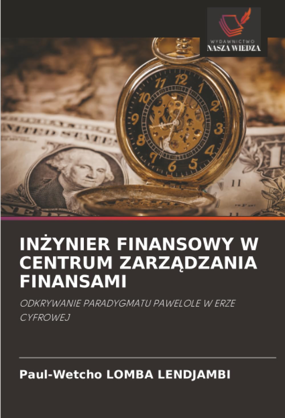 INŻYNIER FINANSOWY W CENTRUM ZARZĄDZANIA FINANSAMI: ODKRYWANIE PARADYGMATU PAWELOLE W ERZE CYFROWEJ