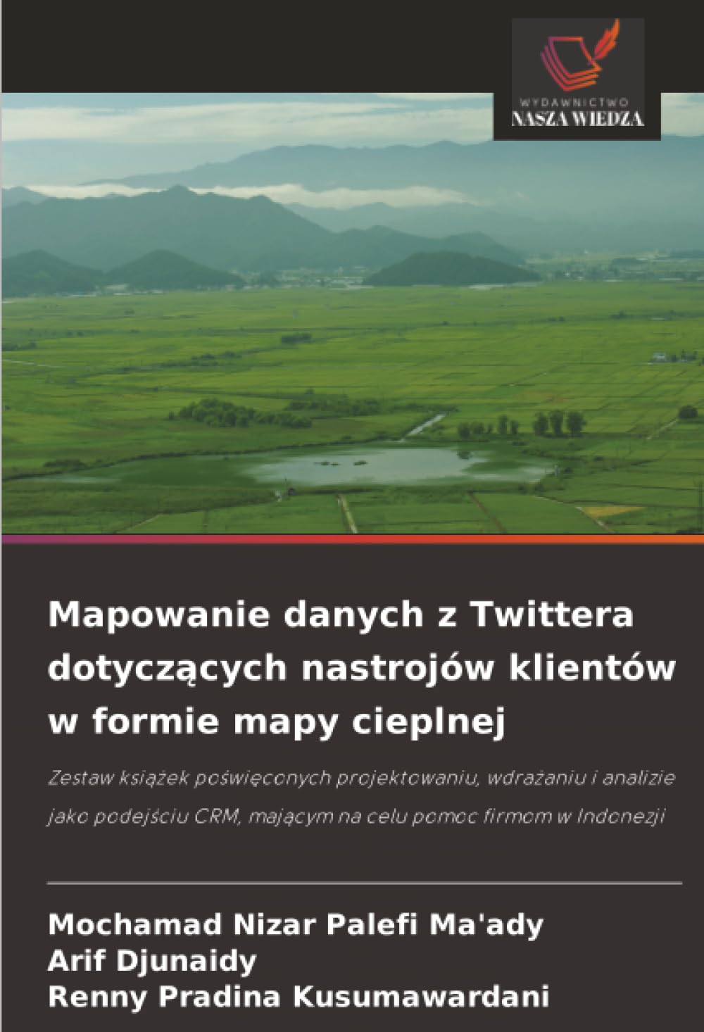 Mapowanie danych z Twittera dotycz¿cych nastrojów klientów w formie mapy cieplnej: Zestaw ksi¿¿ek po¿wi¿conych projektowaniu, wdra¿aniu i analizie ... CRM, maj¿cym na celu pomoc firmom w Indonezji