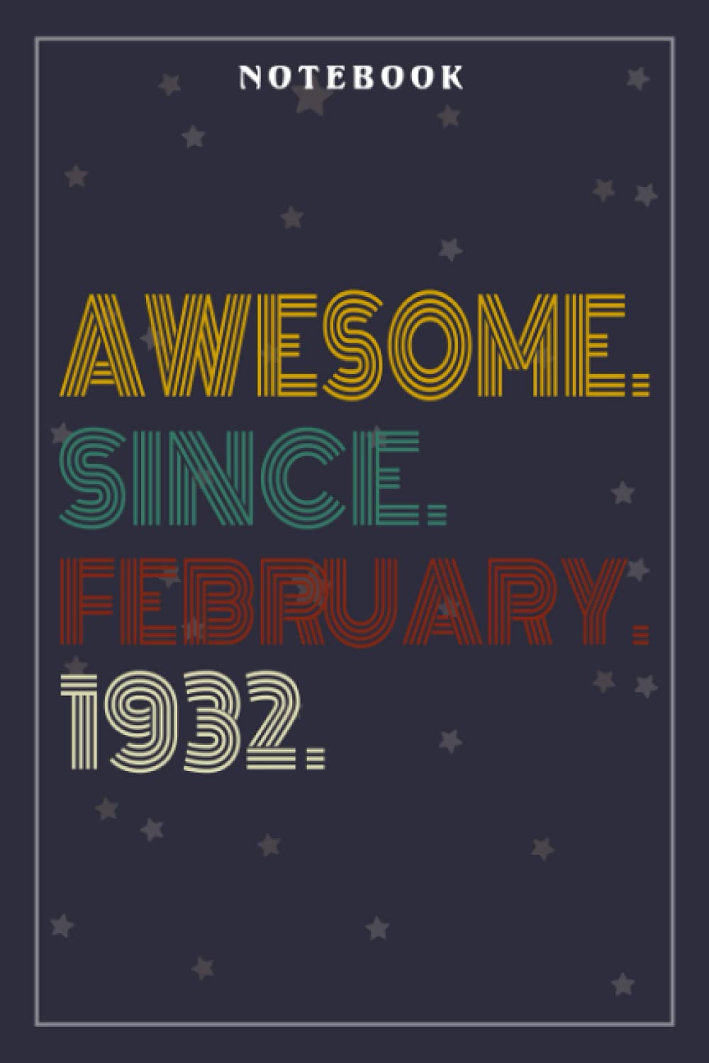 Notebook Journal Awesome Since February 1932 90 Years Old 90th Birthday Gift: Meeting, Goals, Work List, Financial,6x9 in , Happy, Goal, Life, Gym, Personal Budget