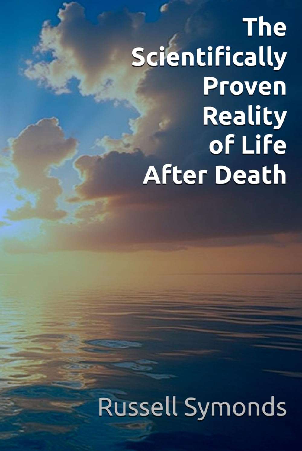 The Scientifically Proven Reality of Life After Death (Overcome Fear of Death / Vistas of Heaven / Life After Death)