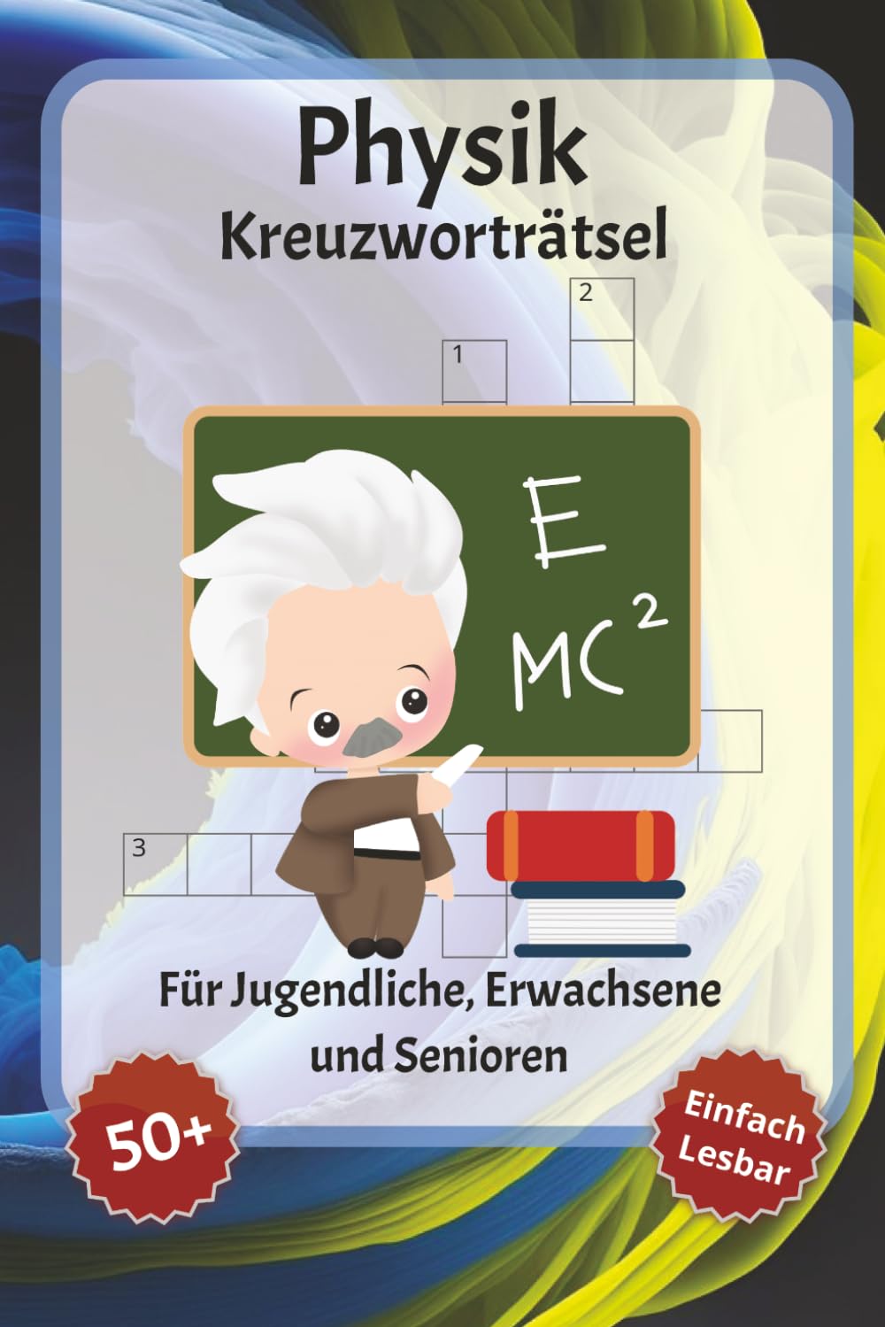 Physik Kreuzworträtsel: Kreuzworträtsel mit gut lesbarer Schrift – Über Physik, Quantenphysik, Thermodynamik und mehr | 6 x 9 Zoll, 120 Seiten | Über ... für Urlaub, Feiertage und Entspannung