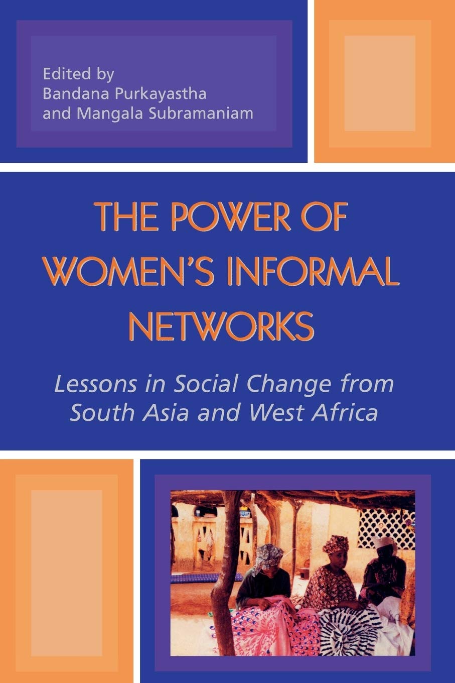 The Power of Women's Informal Networks: Lessons in Social Change from South Asia and West Africa