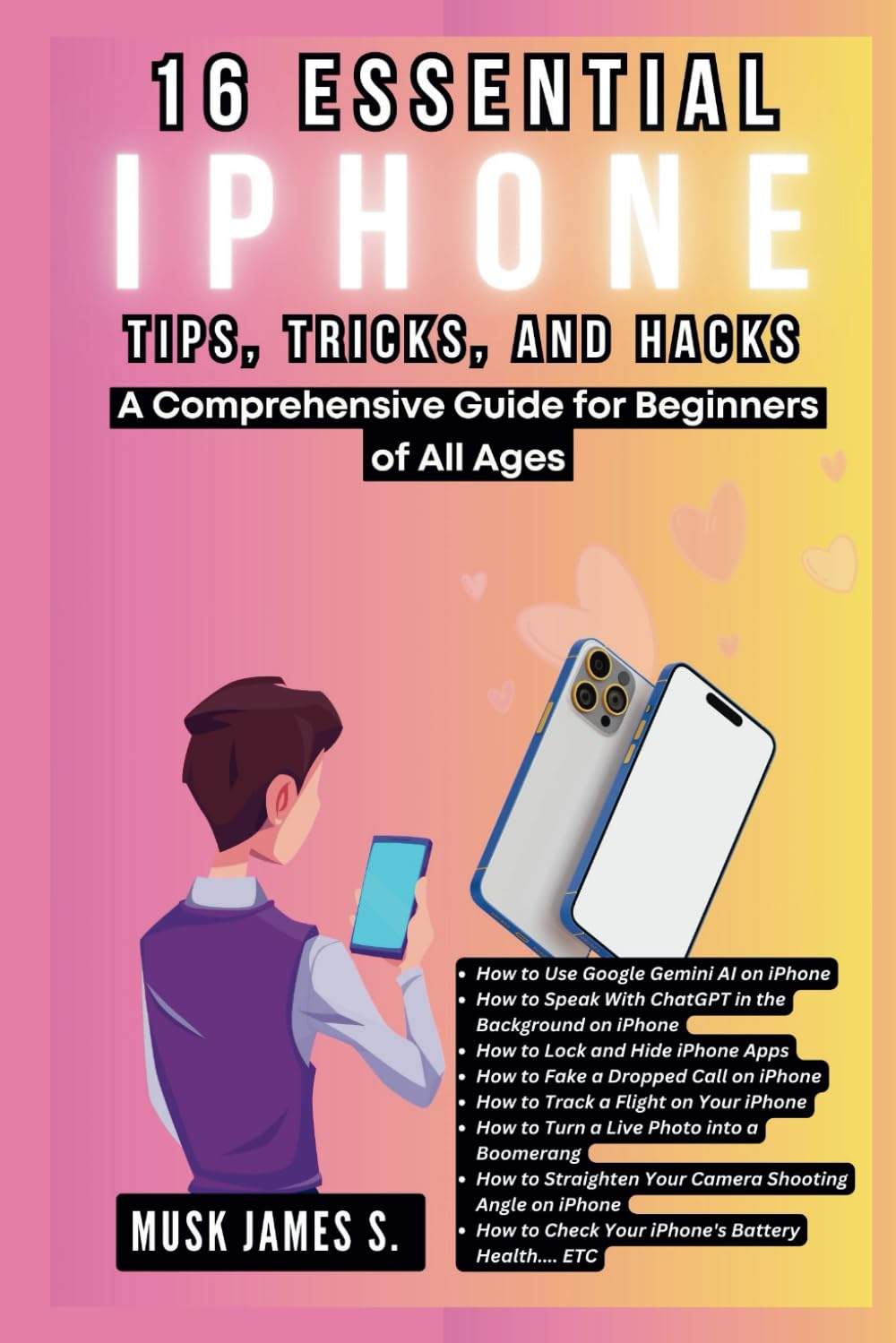16 ESSENTIAL IPHONE TIPS, TRICKS, AND HACKS: A Comprehensive Guide for Beginners of All Ages: A Step-by-Step Handbook on How to Navigate iOS Like a ... GUIDE, REVIEWS, TIPS AND HACKS)