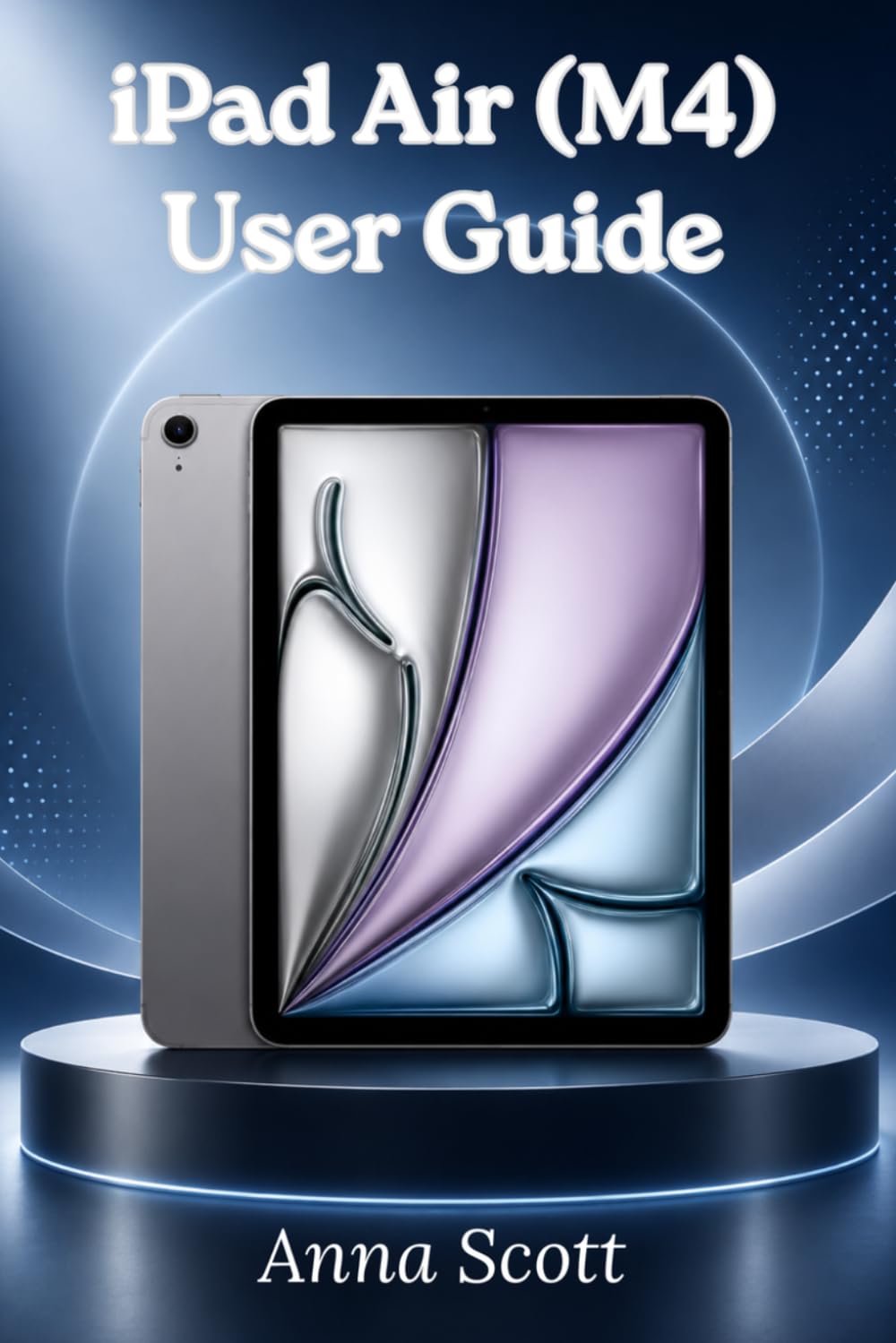iPad Air (M4) User Guide: Easy Step-by-Step Manual for Beginners and Seniors with Tips, Tricks, Troubleshooting, and Camera Secrets