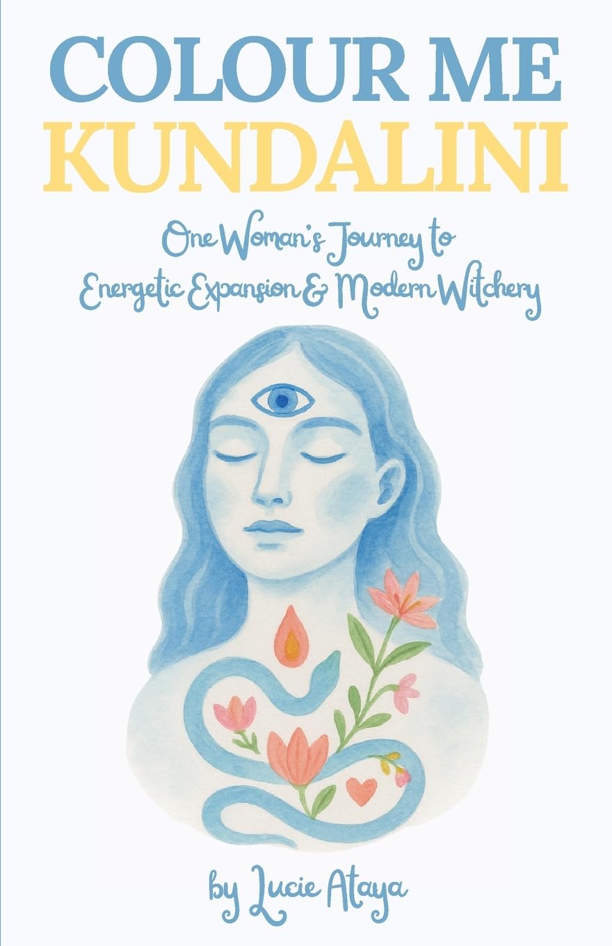 Colour Me Kundalini: One Woman's Journey To Energetic Expansion & Modern Witchery