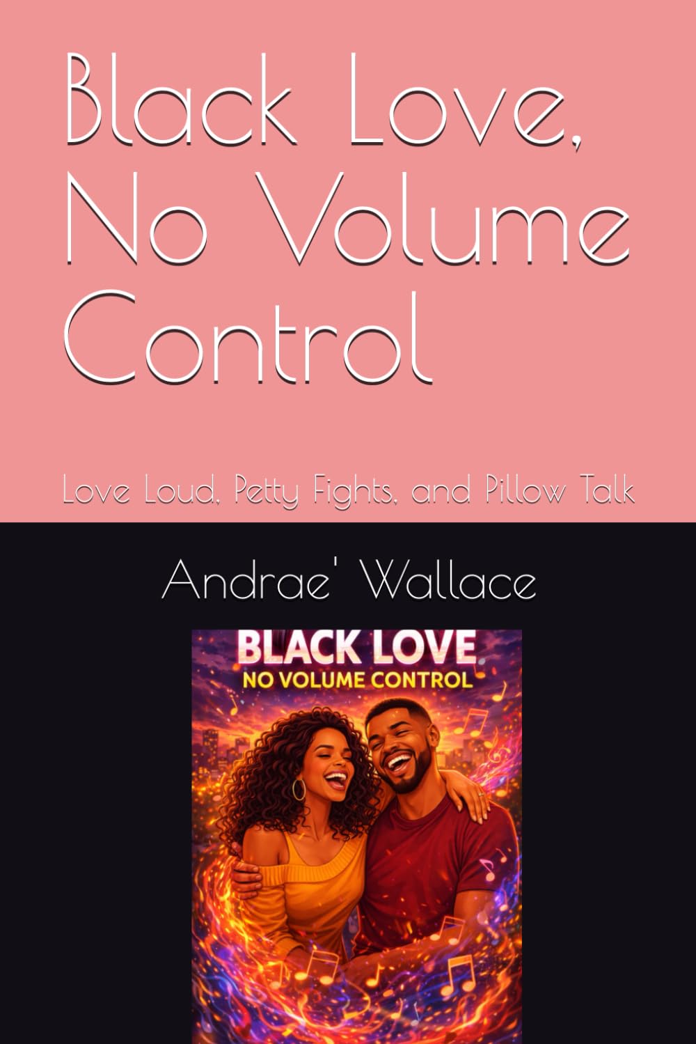 Black Love, No Volume Control: Love Loud, Petty Fights, and Pillow Talk