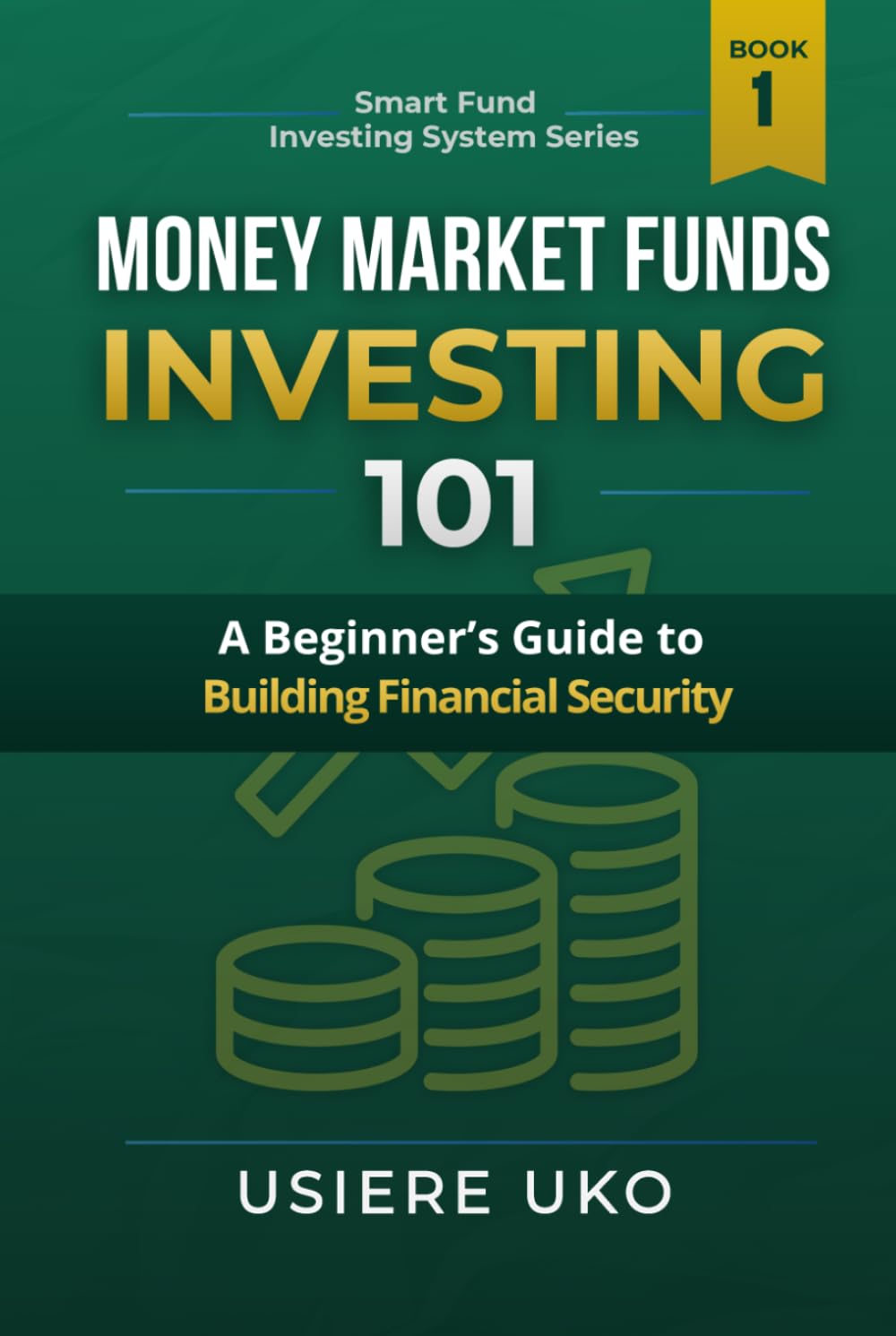 Money Market Funds Investing 101: A Beginner’s Guide to Building Financial Security (Smart Fund Investing System)