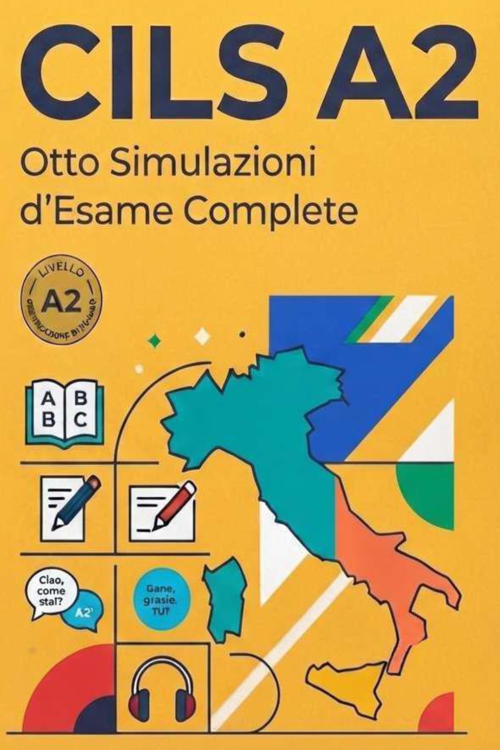 CILS A2: Diciotto Simulazioni d'Esame Complete: Prove di comprensione della lettura, analisi delle strutture di comunicazione, produzione scritta e ... chiavi di correzione: 5 (CILS ESAME ITALIANO)