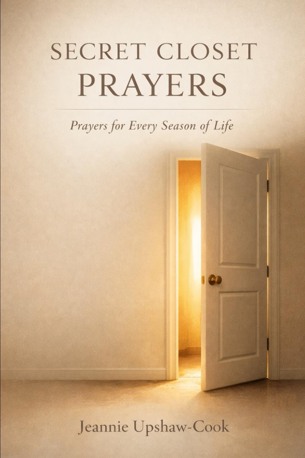 Secret Closet Prayers: Prayers for Every Season of Life