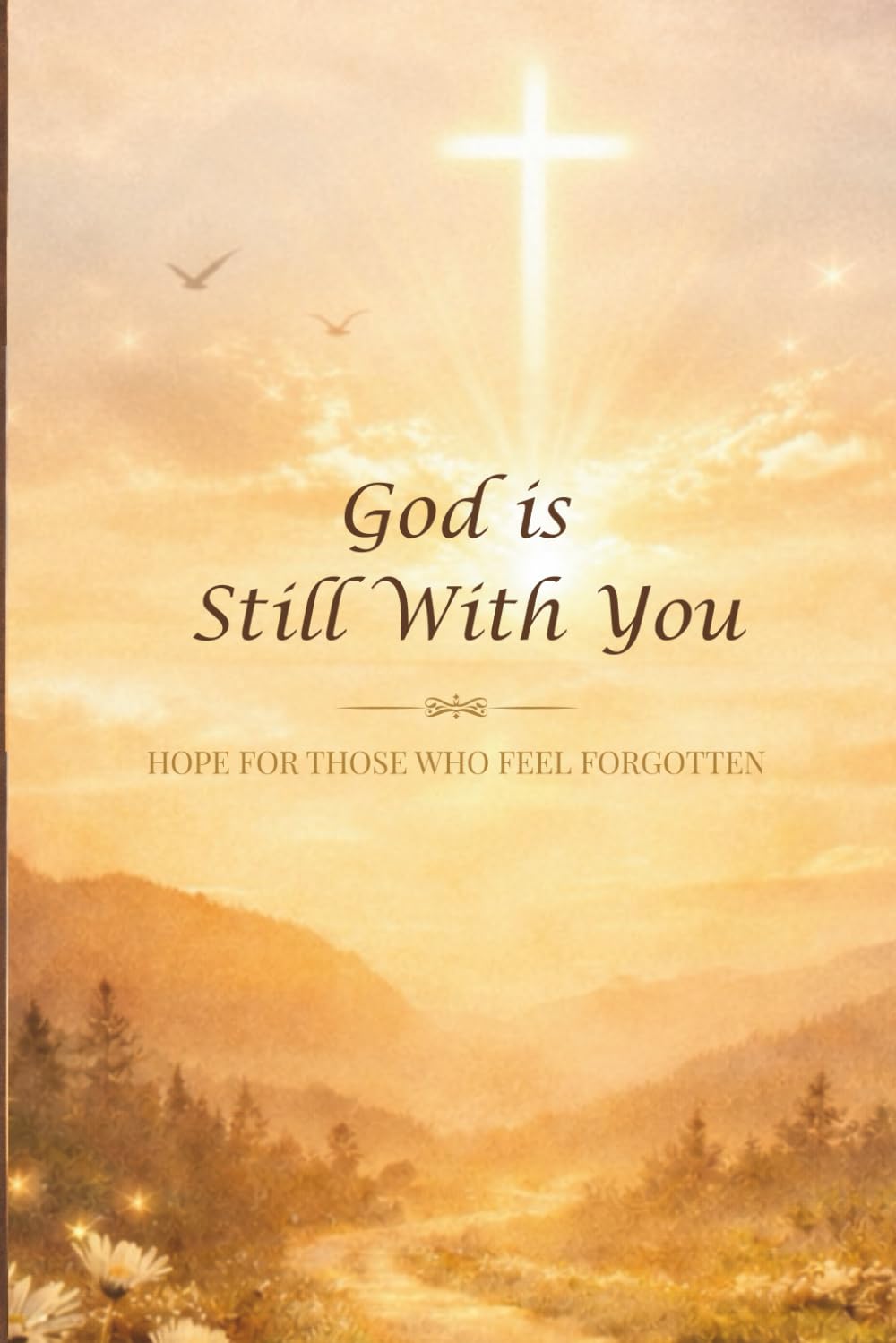 God is Still With You (Hope for those Who Feel Forgotten)