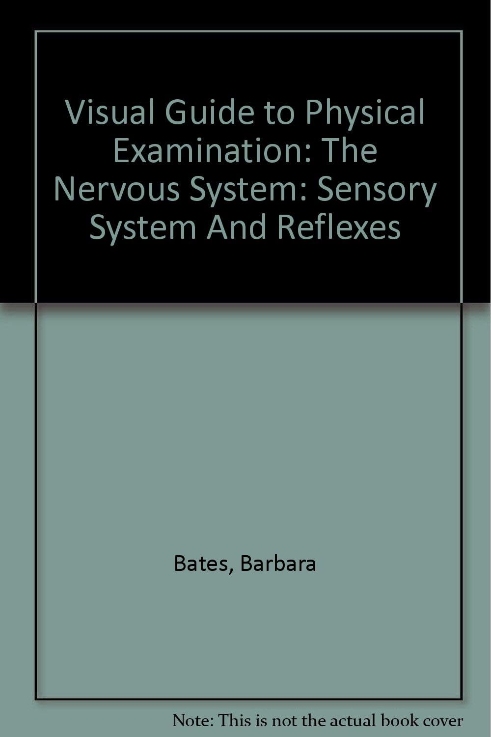 Visual Guide to Physical Examination: The Nervous System: Sensory System And Reflexes