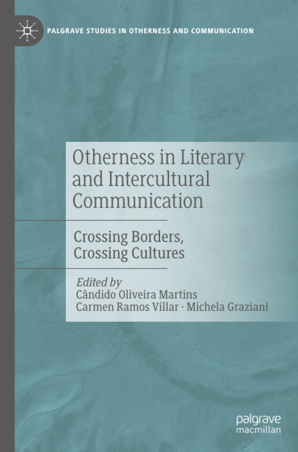Otherness in Literary and Intercultural Communication: Crossing Borders, Crossing Cultures (Palgrave Studies in Otherness and Communication)