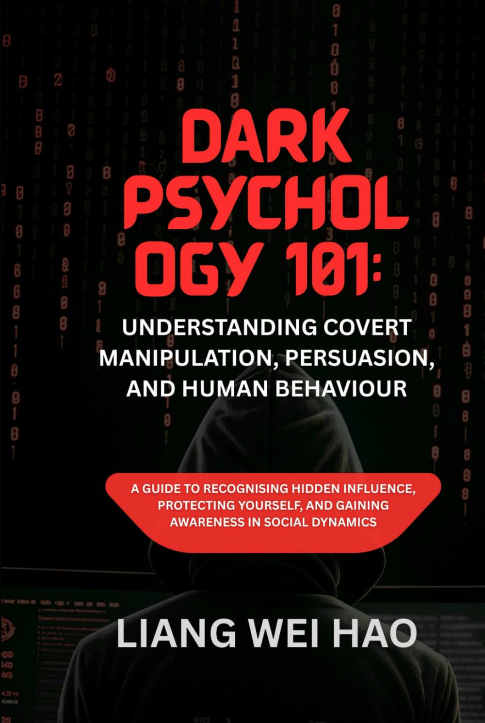Dark Psychology 101: Understanding Covert Manipulation, Persuasion, and Human Behaviour: A Guide to Recognising Hidden Influence, Protecting Yourself, and Gaining Awareness in Social Dynamics
