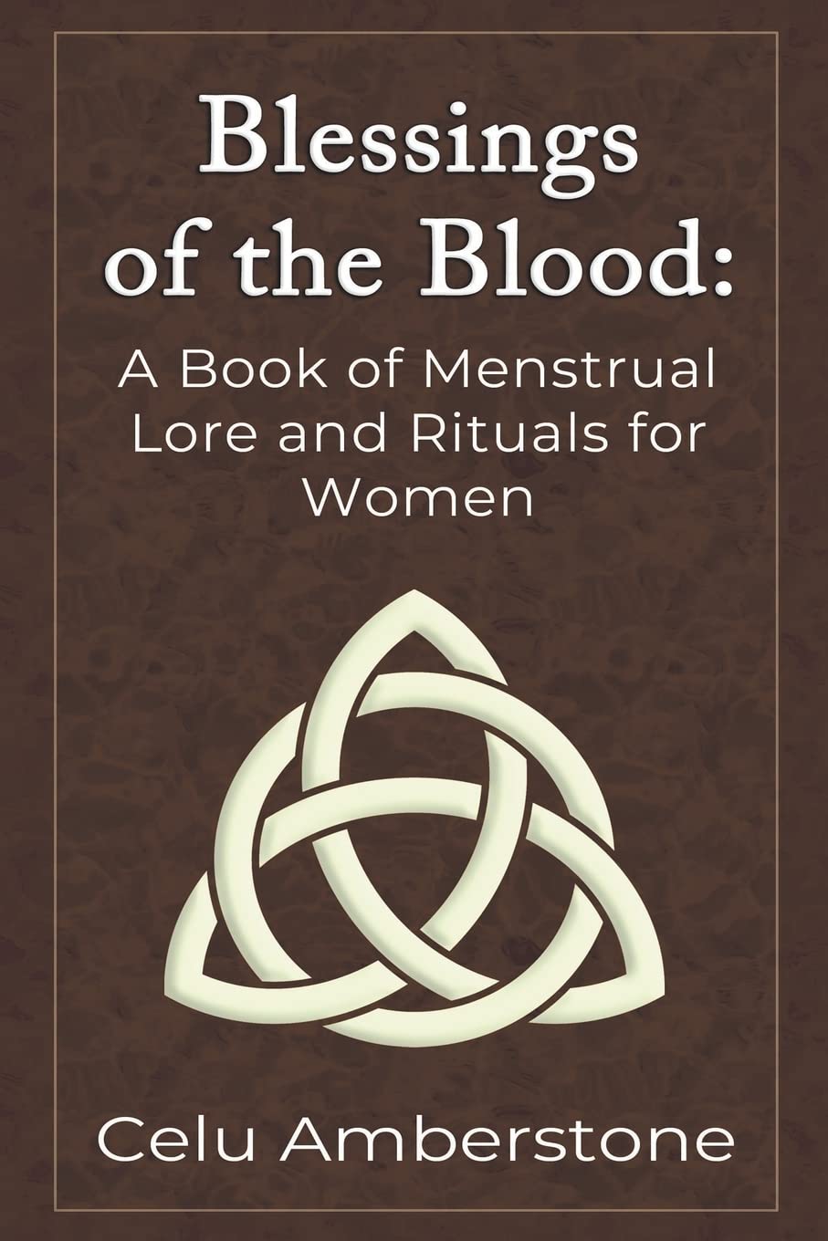 Blessings of the Blood: A Book of Menstrual Lore and Rituals for Women: 1