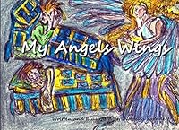 My Angel's Wings: A boy who learns a vaulable lesson about lying. 149954202X Book Cover