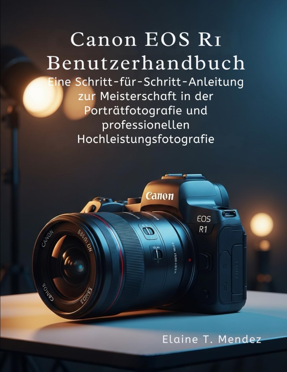 Canon EOS R1 Benutzerhandbuch: Eine Schritt-für-Schritt-Anleitung zur Meisterschaft in der Porträtfotografie und professionellen Hochleistungsfotografie