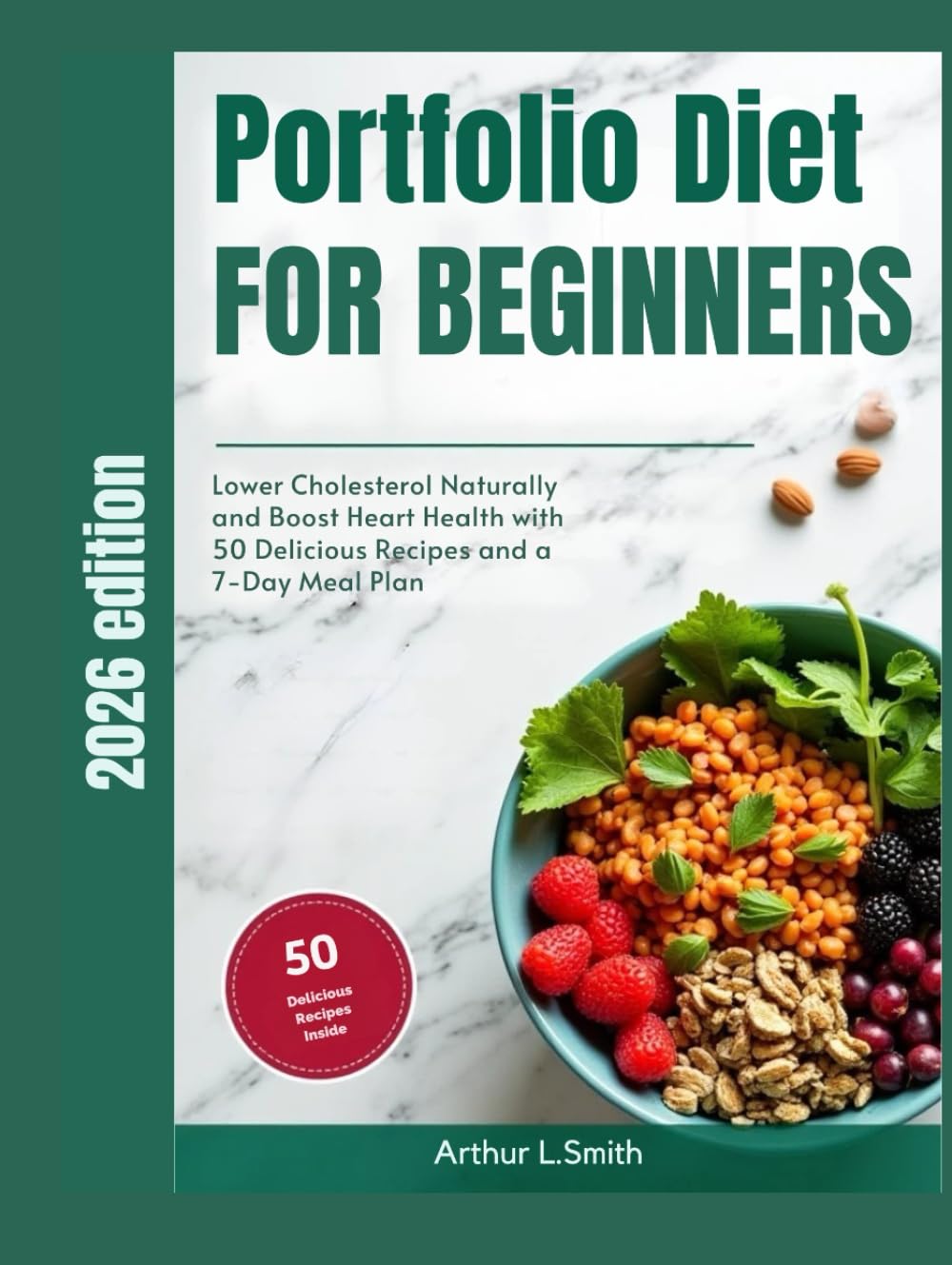 Portfolio Diet for Beginners: Lower Cholesterol Naturally and Boost Heart Health with 50 Delicious Recipes and a 7‑Day Meal Plan