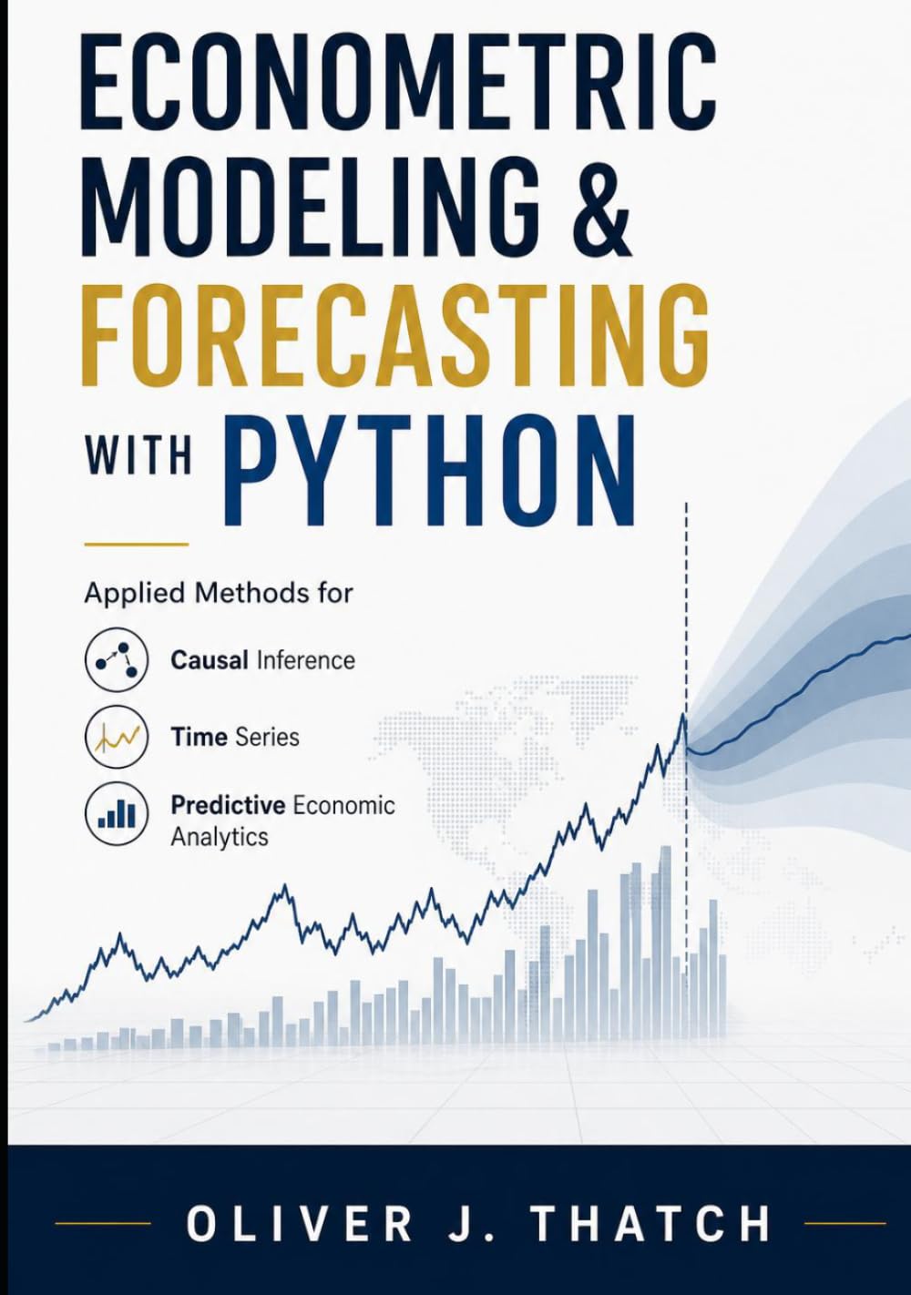 Econometric Modeling & Forecasting with Python: Applied Methods for Causal Inference, Time Series, and Predictive Economic Analytics (Quantitative Economics & Python Series)