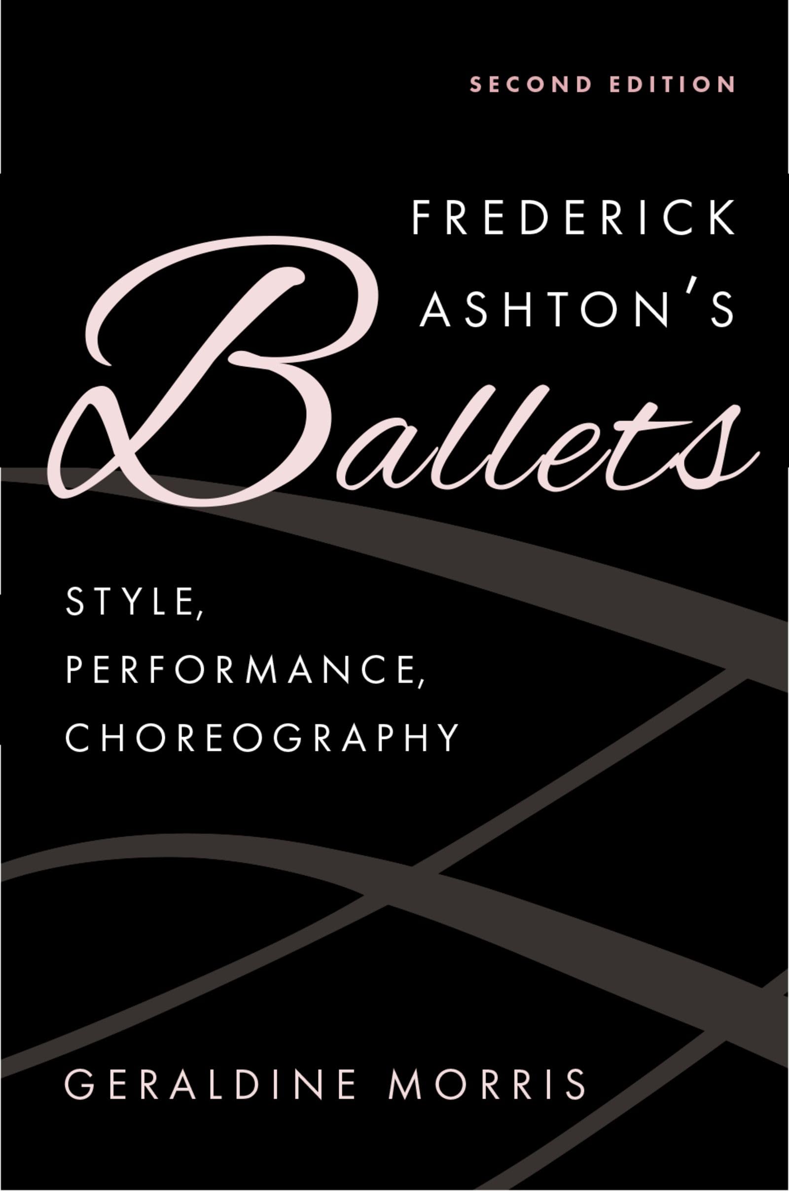 Frederick Ashton's Ballets: Style, Performance, Choreography, Second Edition (English Edition)