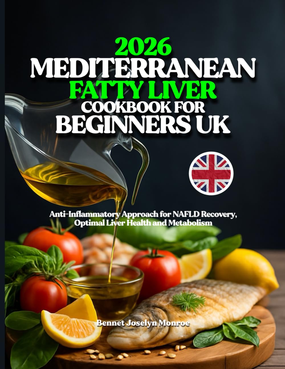 2026 Mediterranean Fatty Liver Cookbook for Beginners UK: Anti-Inflammatory Approach for NAFLD Recovery, Optimal Liver Health and Metabolism
