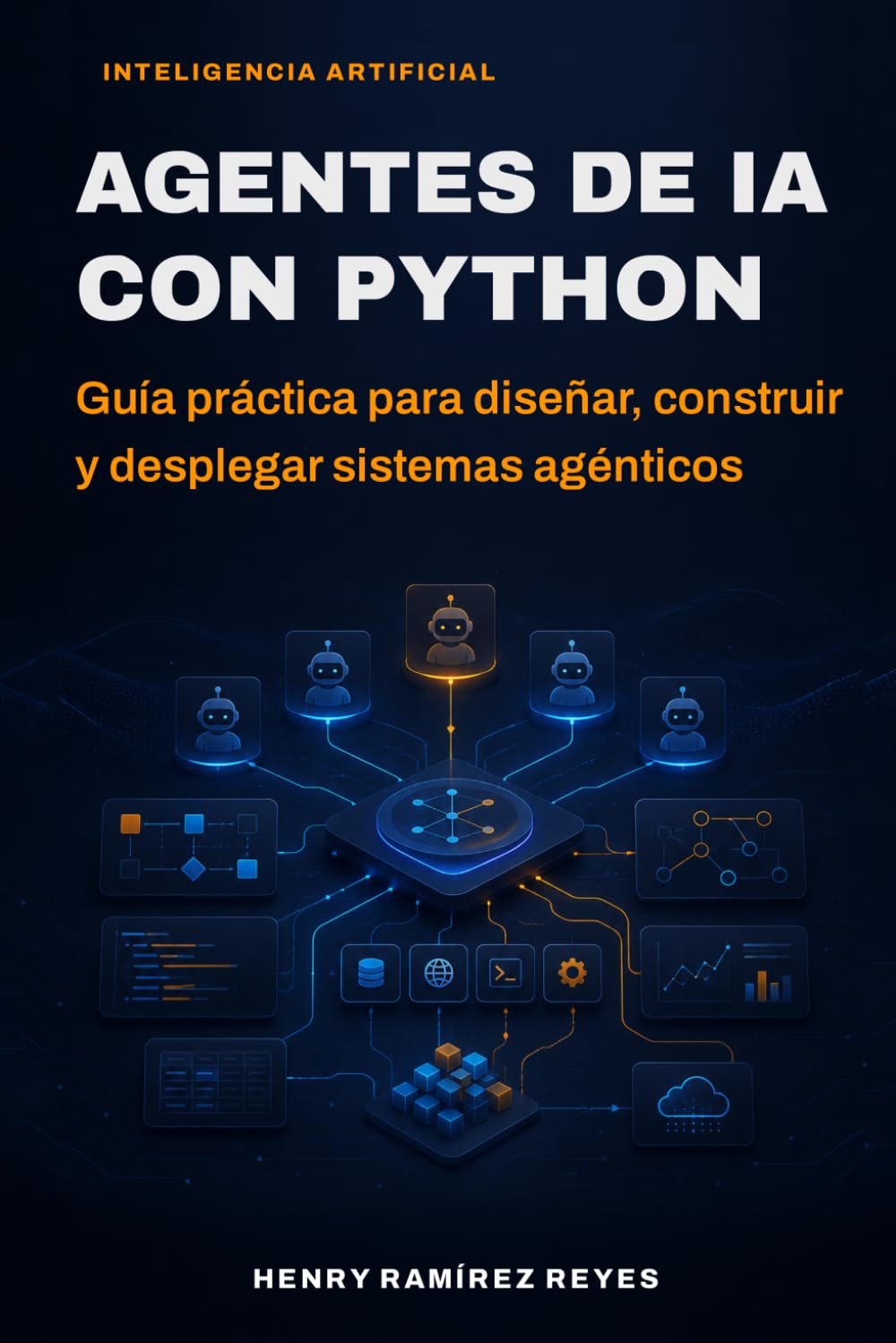 Agentes de IA con Python: Guía práctica para diseñar, construir y desplegar sistemas agénticos (Inteligencia Artificial)