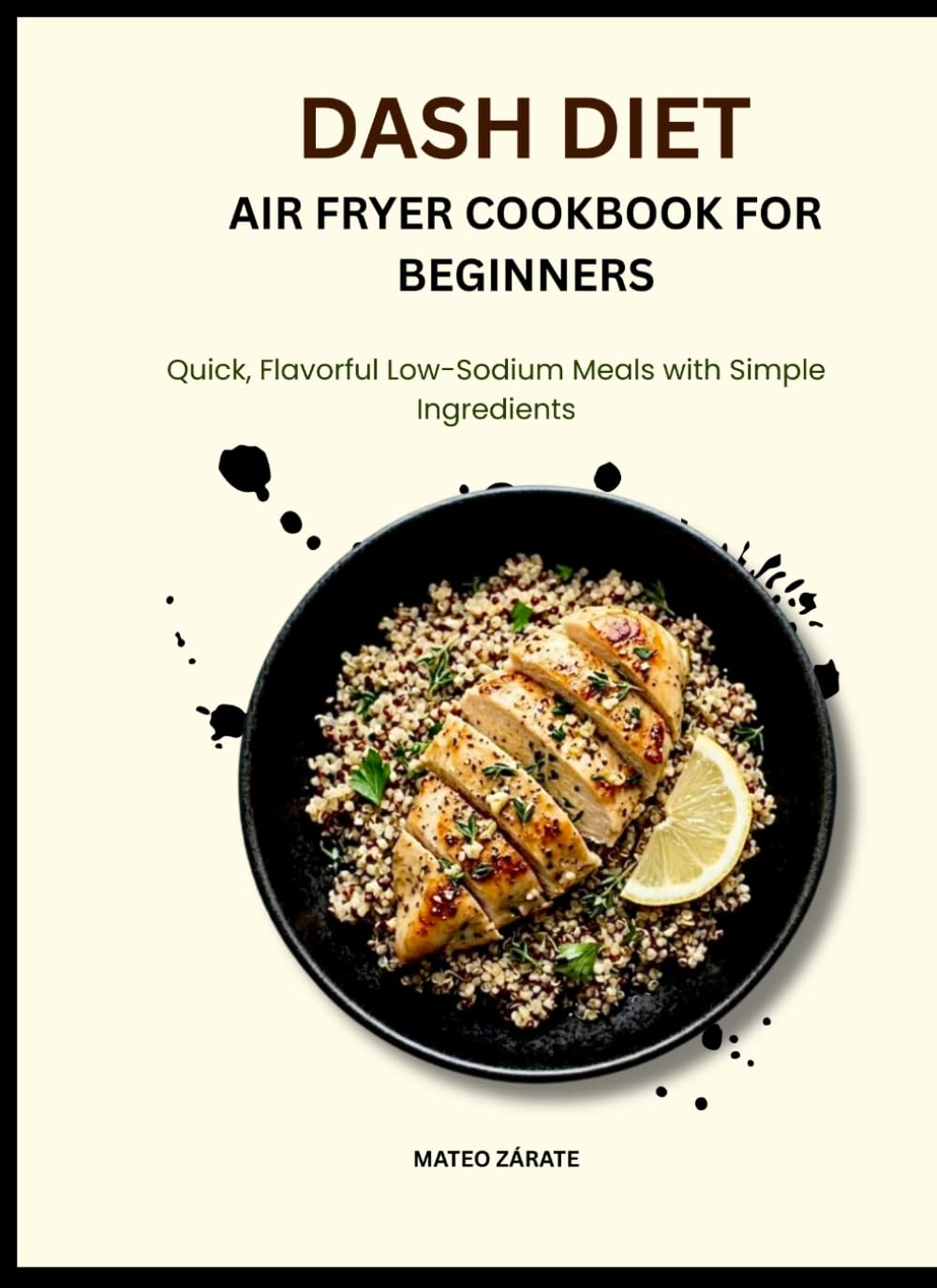dash diet air fryer cookbook for beginners: quick flavorful low-sodium meals with simple ingredients