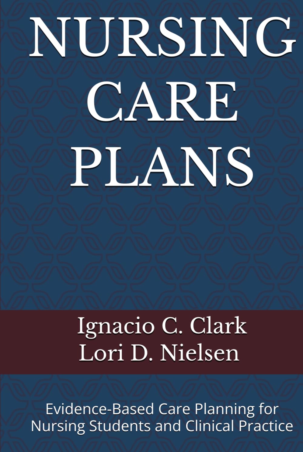 NURSING CARE PLANS: Evidence-Based Care Planning for Nursing Students and Clinical Practice