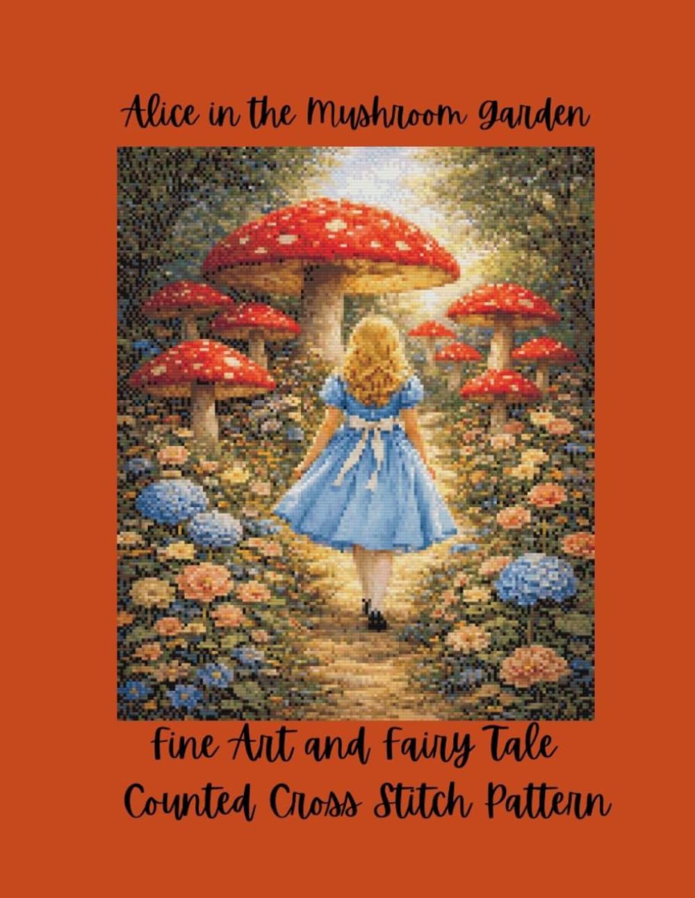 Alice in the Mushroom Garden: Fine Art and Fairy Tale Counted Cross Stitch Pattern