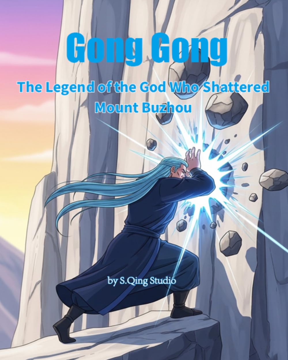 Gong Gong: The Legend of the God Who Shattered Mount Buzhou: An Ancient Chinese Mythology Picture Book for Kids (Legends of Chinese Mythology)