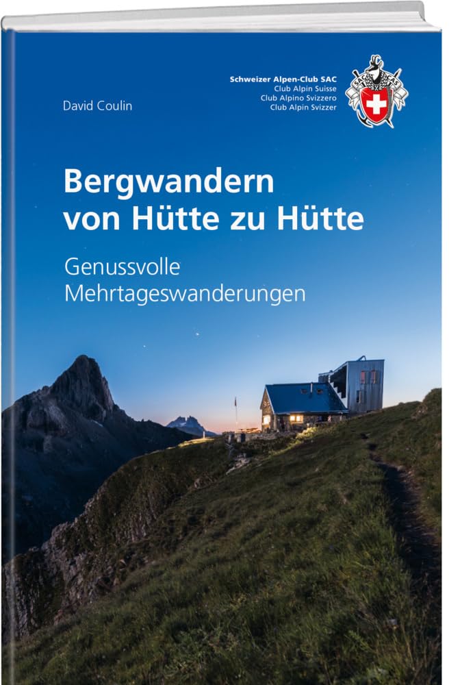 Bergwandern von Hütte zu Hütte: Genussvolle Mehrtageswanderungen (SAC-Hütten)