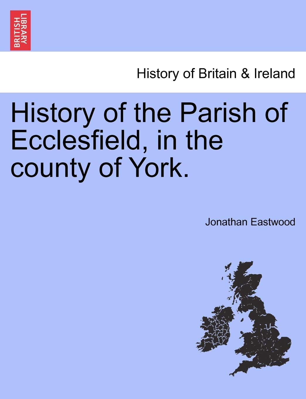 History of the Parish of Ecclesfield, in the county of York.