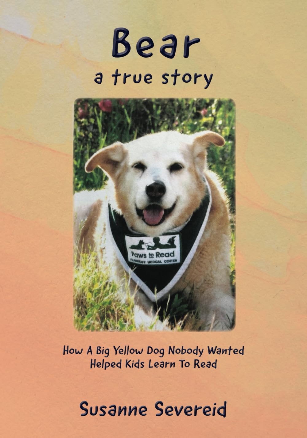 Bear — A True Story How A Big Yellow Dog Nobody Wanted Helped Kids